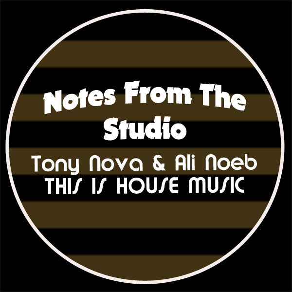 Notes From The Studio: Ali Noeb and Tony Nova get Deep  on the Remix to “This is House Music” post thumbnail image